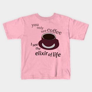 Coffee the Elixir of Life Kids T-Shirt